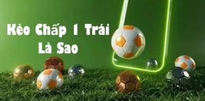 kèo chấp 1 trái