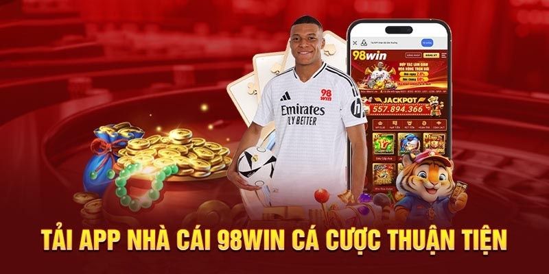 Tải app 98Win trải nghiệm dễ dàng hơn